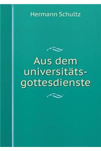 Aus Dem Universitäts-Gottesdienste