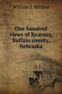 ONE HUNDRED VIEWS OF KEARNEY BUFFALO CO