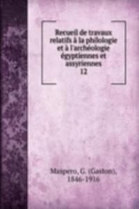 Recueil de travaux relatifs a la philologie et a l'archeologie egyptiennes et assyriennes