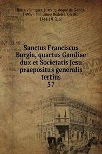 Sanctus Franciscus Borgia, quartus Gandiae dux et Societatis Jesu praepositus generalis tertius
