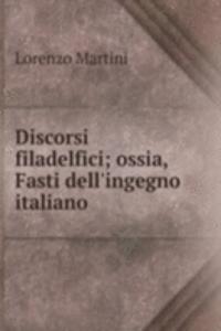 Discorsi filadelfici; ossia, Fasti dell'ingegno italiano