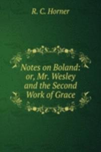 Notes on Boland: or, Mr. Wesley and the Second Work of Grace.