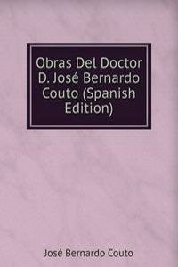 Obras Del Doctor D. Jose Bernardo Couto (Spanish Edition)