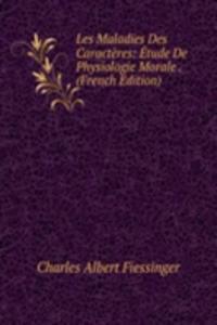 Les Maladies Des Caracteres: Etude De Physiologie Morale . (French Edition)