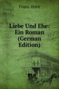 Liebe Und Ehe: Ein Roman (German Edition)
