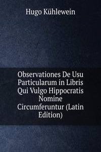 Observationes De Usu Particularum in Libris Qui Vulgo Hippocratis Nomine Circumferuntur (Latin Edition)