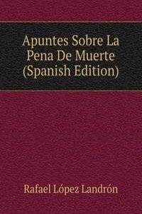 Apuntes Sobre La Pena De Muerte (Spanish Edition)