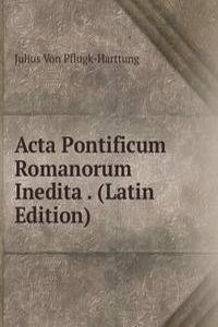 Acta Pontificum Romanorum Inedita . (Latin Edition)