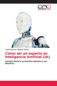 Cómo ser un experto en Inteligencia Artificial (IA)