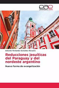 Reducciones jesuíticas del Paraguay y del nordeste argentino