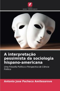 A interpretação pessimista da sociologia hispano-americana