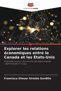 Explorer les relations économiques entre le Canada et les États-Unis