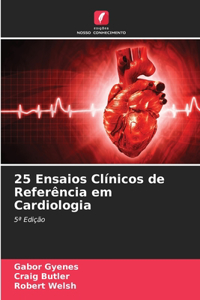 25 Ensaios Clínicos de Referência em Cardiologia