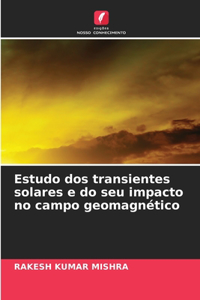 Estudo dos transientes solares e do seu impacto no campo geomagnético