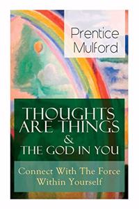 Thoughts Are Things & The God In You - Connect With The Force Within Yourself