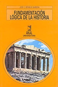 Fundamentacion Logica de La Historia: Introduccion a la Historia Teorica