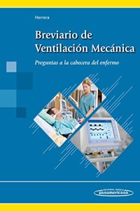 Breviario Ventilacion Mecanica: Preguntas a la cabecera del enfermo