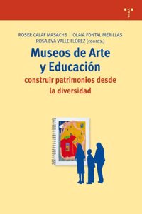 Museos de Arte y Educacion: Construir Patrimonios Desde La Diversidad