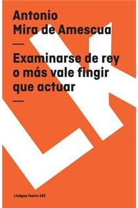 Examinarse de rey o más vale fingir que actuar