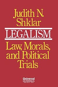 Legalism Law, Morals, and Political Trials, (First Indian Reprint)