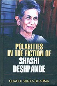 Polarities in the Fiction of Shashi Deshpande