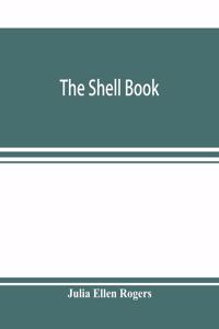shell book; a popular guide to a knowledge of the families of living mollusks, and an aid to the identification of shells native and foreign
