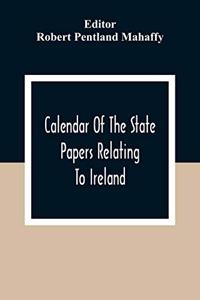 Calendar Of The State Papers Relating To Ireland, Of The Reigns Of Henry Viii, Edward Vi., Mary, And Elizabeth