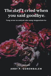 The day I cried when you said goodbye