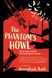 The Phantom?s Howl : Classic Tales of Ghosts and Hauntings From Bengal [Paperback] Arundhati Nath [Paperback] Arundhati Nath [Paperback] Arundhati Nath [Paperback] Arundhati Nath