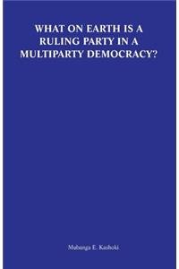What on Earth Is a Ruling Party in a Multiparty Democracy? Musings and Ruminations of an Armchair Critic