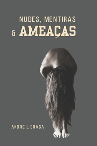 Nudes, mentiras e ameaças