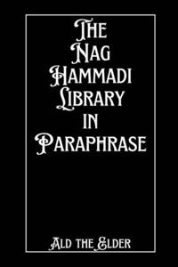 Nag Hammadi Library in Paraphrase