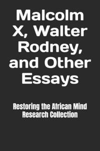 Malcolm X, Walter Rodney, and Other Essays