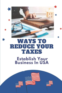 Ways To Reduce Your Taxes