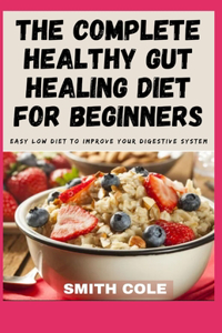 The Complete Healthy Gut Healing Diet for Beginners