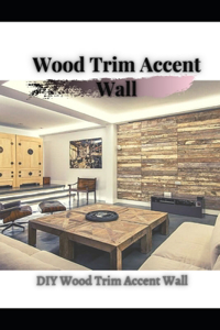 Wood Trim Accent Wall