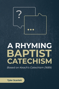 A Rhyming Baptist Catechism