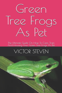 Green Tree Frogs As Pet