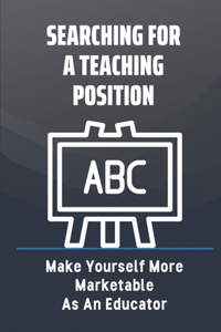 Searching For A Teaching Position