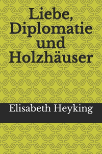 Liebe, Diplomatie und Holzhäuser