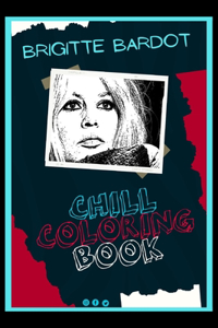 Brigitte Bardot Chill Coloring Book