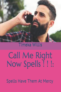 Call Me Right Now Spells ! ! !
