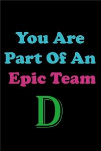 You Are Part Of An Epic Team D