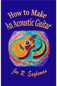 How to Make An Acoustic Guitar