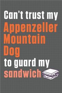 Can't trust my Appenzeller Mountain Dog to guard my sandwich