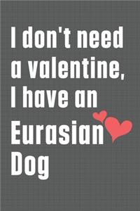 I don't need a valentine, I have an Eurasian Dog