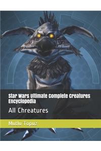 Star Wars Ultimate Complete Creatures Encyclopedia