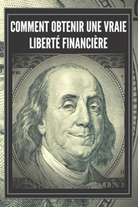 Comment Obtenir Une Vraie Liberté Financière
