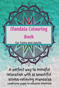 Mandala Colouring Book For Teens And Adults. A Perfect Way To Mindful Relaxation with 20 Beautiful Stress-relieving Mandalas.