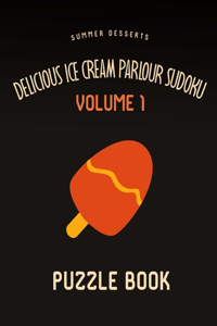 Delicious Ice Cream Parlour Sudoku Summer Desserts Puzzle Book Volume 1: 200 Challenging Puzzles